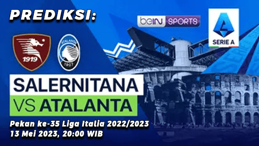 Prediksi Salernitana vs Atalanta pada Pekan ke-35 Liga Italia 2022/2023, 13 Mei 2023, 20.00 WIB